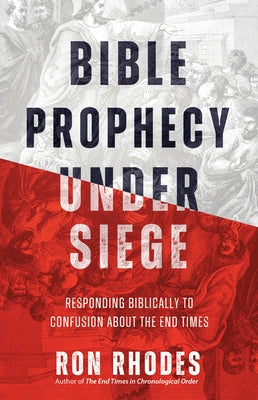 Bible Prophecy Under Siege: Responding Biblically to Confusion about the End Times by Rhodes, Ron