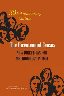 The Bicentennial Census: New Directions for Methodology in 1990: 30th Anniversary Edition by National Academies of Sciences Engineeri