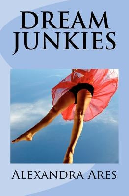 Dream Junkies by Ares, Alexandra