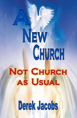 A New Church: Not Church as Usual by Jacobs, Derek