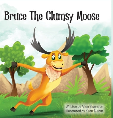 Bruce the Clumsy Moose by Swenson, Alisa