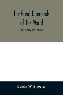 The great diamonds of the world. Their history and romance by W. Streeter, Edwin