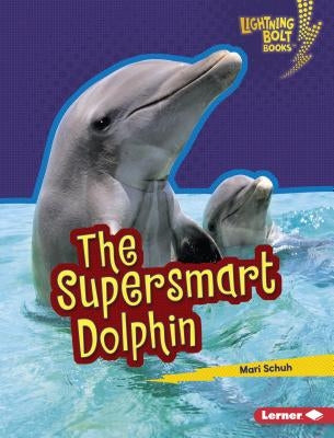 The Supersmart Dolphin by Schuh, Mari C.
