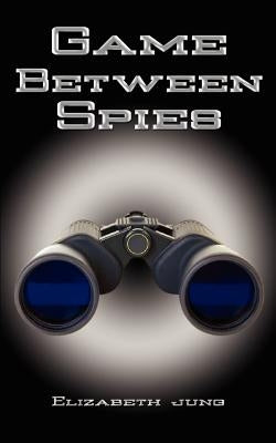 Game Between Spies by Jung, Elizabeth J.