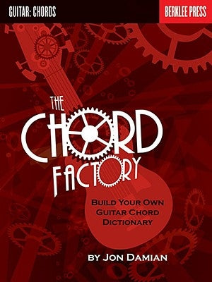 The Chord Factory: Build Your Own Guitar Chord Dictionary by Damian, Jon