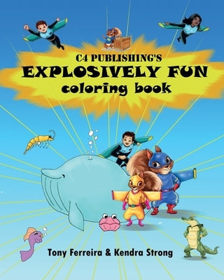 C4 Publishing's Explosively Fun Coloring Book by Ferreira, Tony
