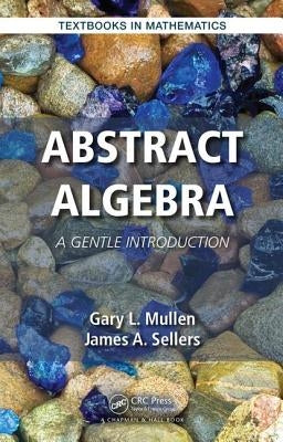 Abstract Algebra: A Gentle Introduction by Mullen, Gary L.
