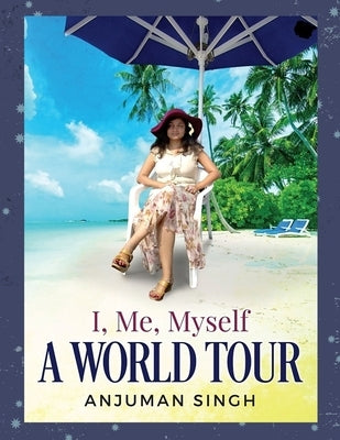 I, Me, Myself - A World Tour (Paperback Book) by Singh, Anjuman