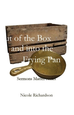 Out of the Box and into the Frying Pan by Richardson, Nicole