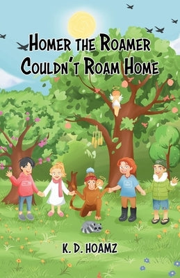 Homer the Roamer Couldn't Roam Home by Hoamz, K. D.