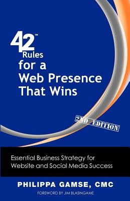 42 Rules for a Web Presence That Wins (2nd Edition): Essential Business Strategy for Website and Social Media Success by Gamse, Philippa