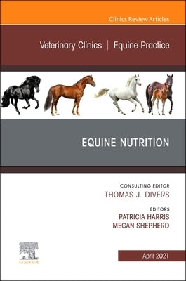 Equine Nutrition, an Issue of Veterinary Clinics of North America: Equine Practice: Volume 37-1 by Harris, Patricia