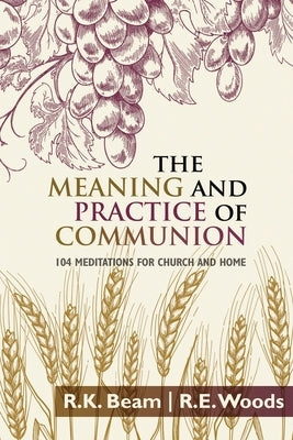 The Meaning and Practice of Communion by Woods, R. E.