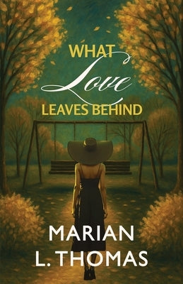 What Love Leaves Behind by Thomas, Marian L.