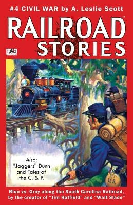 Railroad Stories #4: Civil War and Tales of Jaggers Dunn by Hall, Richard P.