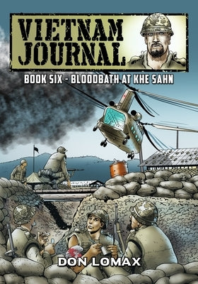 Vietnam Journal - Book Six: Bloodbath at Khe Sanh by Lomax, Don
