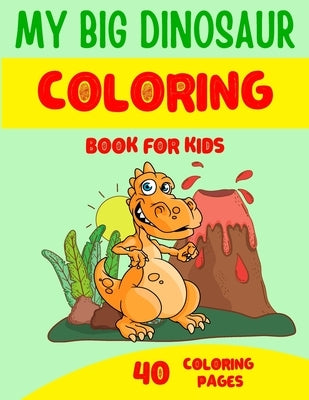 My Big Dinosaur Coloring Books for Kids: Children's Coloring Book for kids ages 4-8 - 40 Dinosaur coloring illustrations - Perfect gift for child by Books, Seba Coloring