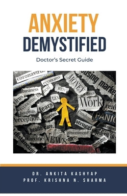 Anxiety Demystified: Doctor's Secret Guide by Kashyap, Ankita
