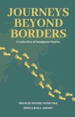 Journeys Beyond Borders: A Collection of Immigrant Stories by Kola-Amodu, Shola