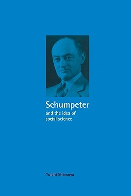 Schumpeter and the Idea of Social Science by Shionoya, Yuichi