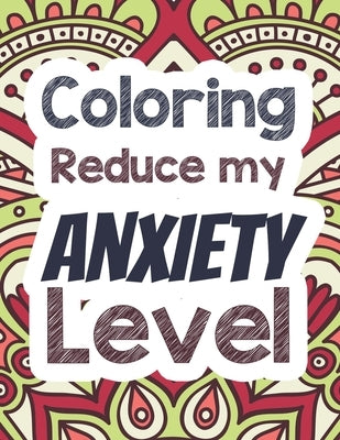Coloring Reduce my Anxiety Level: Adults Stress Releasing Coloring book with Inspirational Quotes, A Coloring Book for Grown-Ups Providing Relaxation by Studio, Voloxx