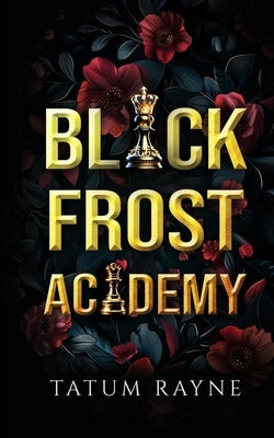 Black Frost Academy: A dark Bully Romance by Rayne, Tatum