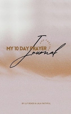 My 10 Day Prayer and Fasting Journal by Faithful, Lala