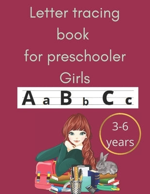 Letter tracing book for preschooler girls 3-6 years: an amazing book for toodlers and preschooler girls and primary school for tracing letters practic by Publishings, Helen Fish's