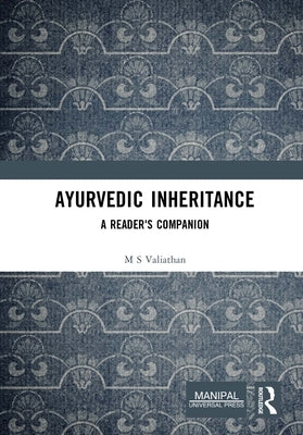 Ayurvedic Inheritance: A Reader's Companion by Valiathan, M. S.
