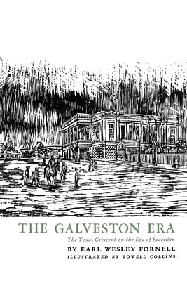 The Galveston Era: The Texas Crescent on the Eve of Secession by Fornell, Earl Wesley