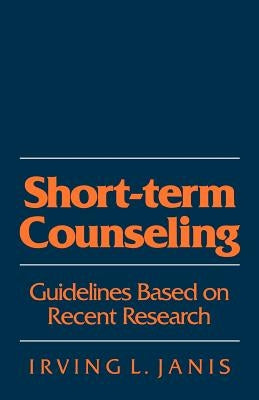 Short-Term Counseling: Guidelines Based on Recent Research by Janis, Irving L.