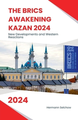 The BRICS Awakening Kazan 2024 New Developments and Western Reactions by Selchow, Hermann