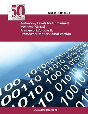 Autonomy Levels for Unmanned Systems (ALFUS) FrameworkVolume II: Framework Models Initial Version by Nist