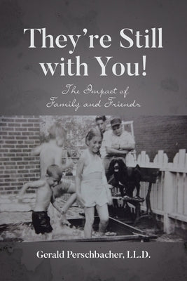 They're Still with You!: The Impact of Family and Friends by LL D., Gerald Perschbacher