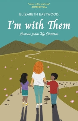 I'm with Them: Lessons from My Children by Eastwood, Elizabeth