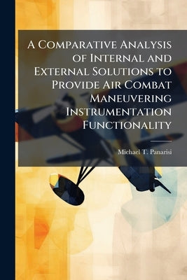 A Comparative Analysis of Internal and External Solutions to Provide Air Combat Maneuvering Instrumentation Functionality by Panarisi, Michael T.