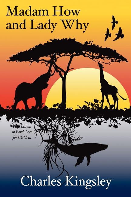 Madam How and Lady Why: First Lessons in Earth Lore for Children by Kingsley, Charles