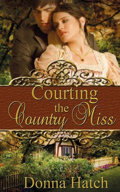 Courting the Country Miss by Hatch, Donna
