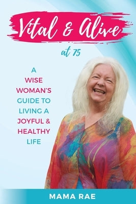 Vital & Alive At 75 by Rae, Mama