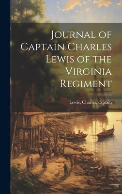 Journal of Captain Charles Lewis of the Virginia Regiment by Lewis, Charles