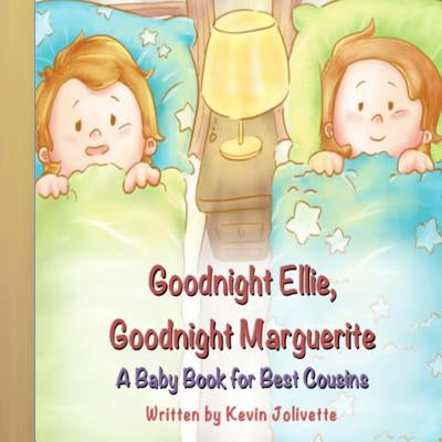 Goodnight Ellie, Goodnight Marguerite: A Baby Book for Best Cousins by Jolivette, Kevin