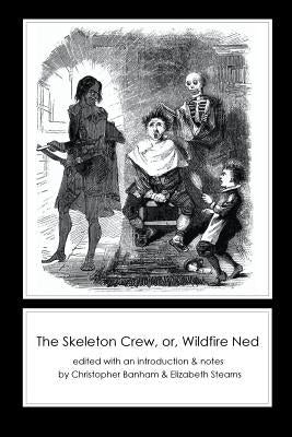 The Skeleton Crew, Or, Wildfire Ned by Anonymous