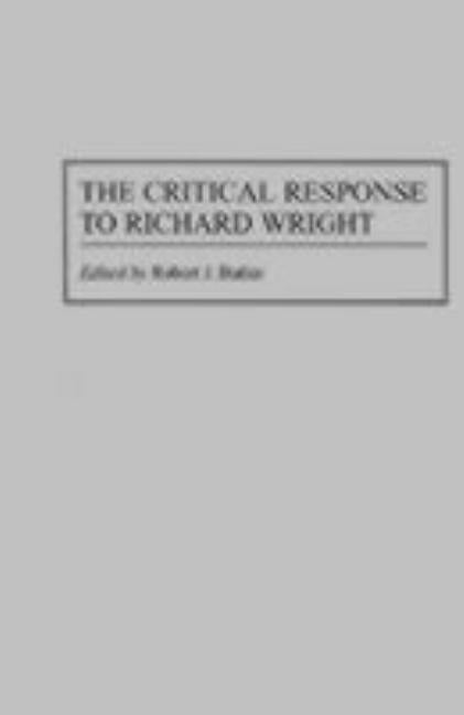 The Critical Response to Richard Wright by Butler, Robert J.