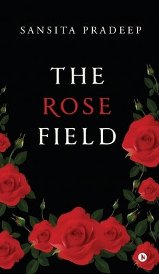 The Rose Field by Sansita Pradeep