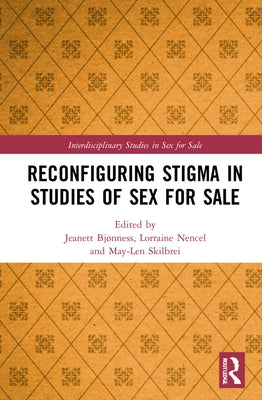 Reconfiguring Stigma in Studies of Sex for Sale by Bjønness, Jeanett
