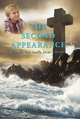 The Second Appearance: Was the Boy Really Jesus Christ? by Batchelor, Dahn