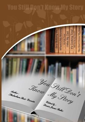 You Still Don't Know My Story by Baker, Denise James