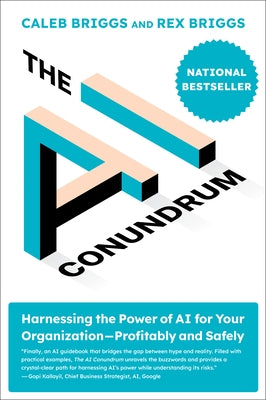 The AI Conundrum: Harnessing the Power of AI for Your Organization--Profitably and Safely by Briggs, Caleb