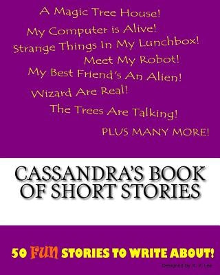 Cassandra's Book Of Short Stories by Lee, K. P.