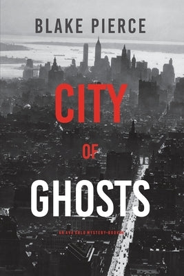 City of Ghosts: An Ava Gold Mystery (Book 4) by Pierce, Blake